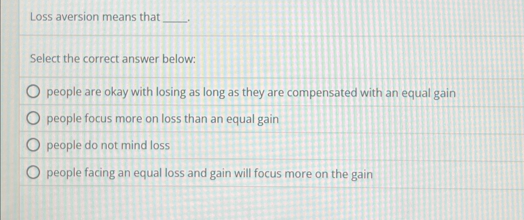 Solved Loss aversion means thatSelect the correct answer | Chegg.com