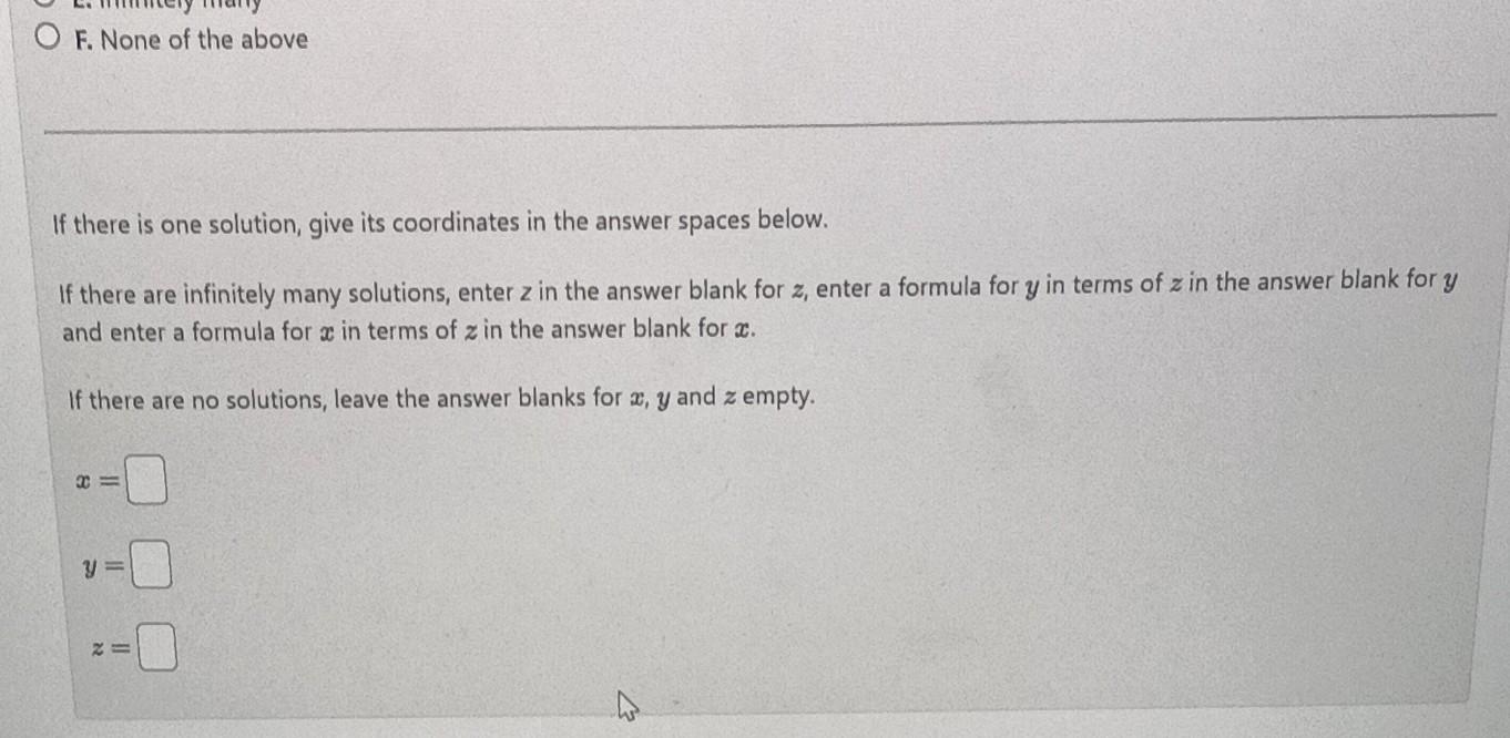 F. None of the above
If there is one solution, give its coordinates in the answer spaces below.
If there are infinitely many
