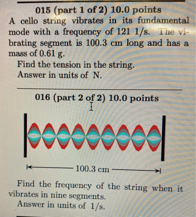 Solved 015 (part 1 of 2) 10.0 points A cello string vibrates
