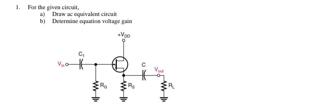 Solved 1. For the given circuit, a) Draw ac equivalent | Chegg.com