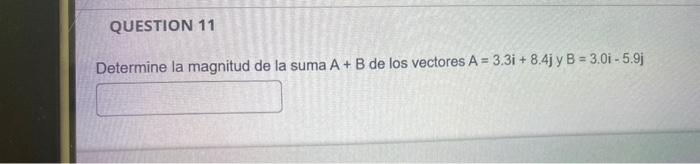 Determine la magnitud de la suma \( A+B \) de los vectores \( A=3.3 i+8.4 j \) y \( B=3.0 i-5.9 j \)