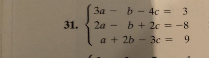 Solved 3 31. (3a - b - 4c = 2a - b + 2c = Ta + 2b - 3c = 9 | Chegg.com