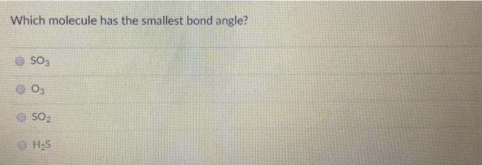 Solved Which Molecule Has The Smallest Bond Angle? So3 03 | Chegg.com