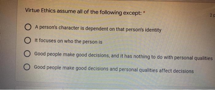 Solved Virtue Ethics assume all of the following except: * 2 | Chegg.com