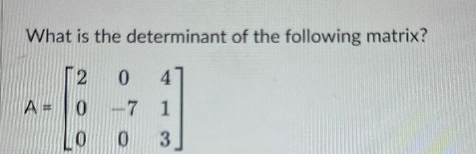 Solved What is the determinant of the following | Chegg.com