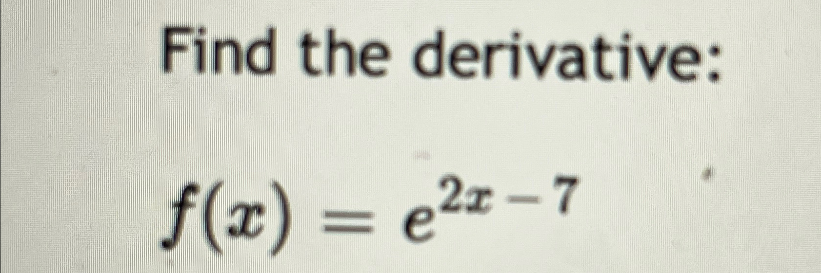 Solved Find The Derivative F X E2x 7