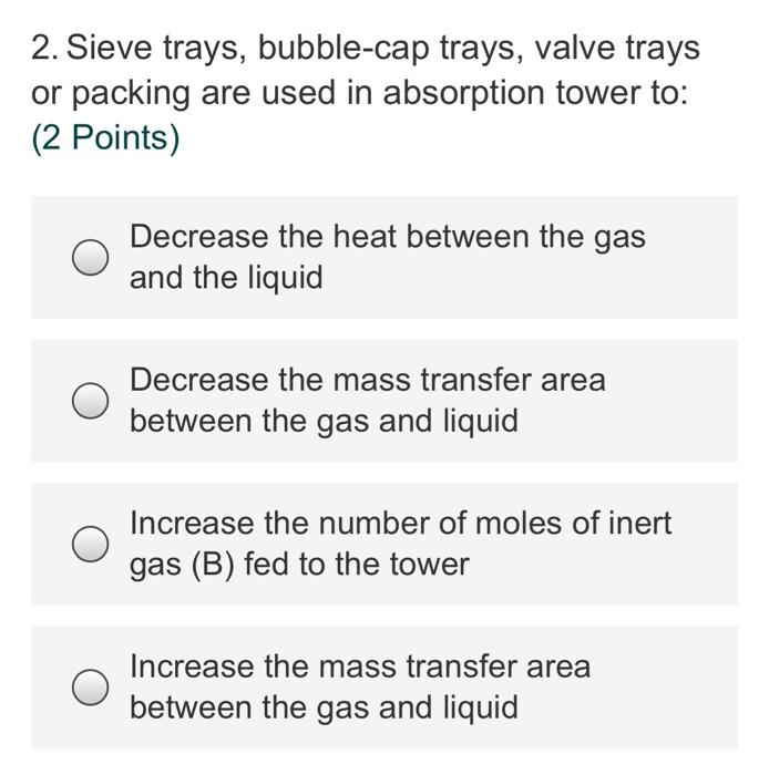 Solved 2. Sieve trays, bubblecap trays, valve trays or