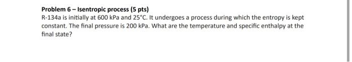 Solved Problem 6 - Isentropic process (5 pts) R−134a is | Chegg.com