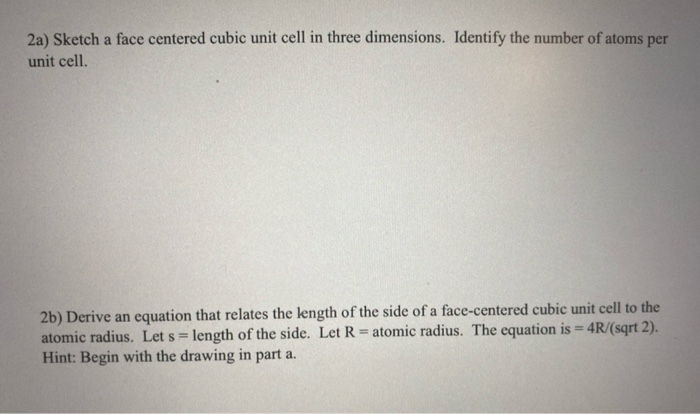 Solved 2a) Sketch a face centered cubic unit cell in three | Chegg.com