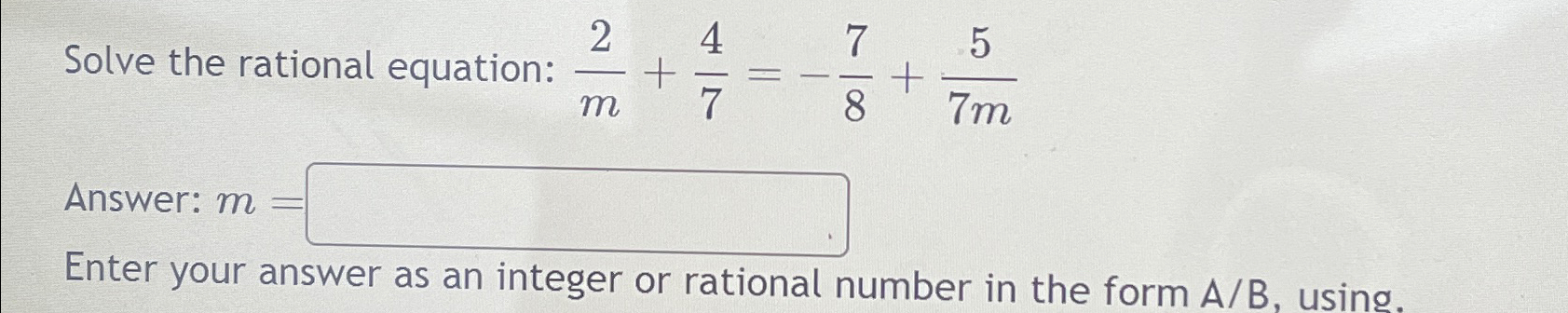 Solved Solve the rational equation: 2m+47=-78+57mAnswer: | Chegg.com
