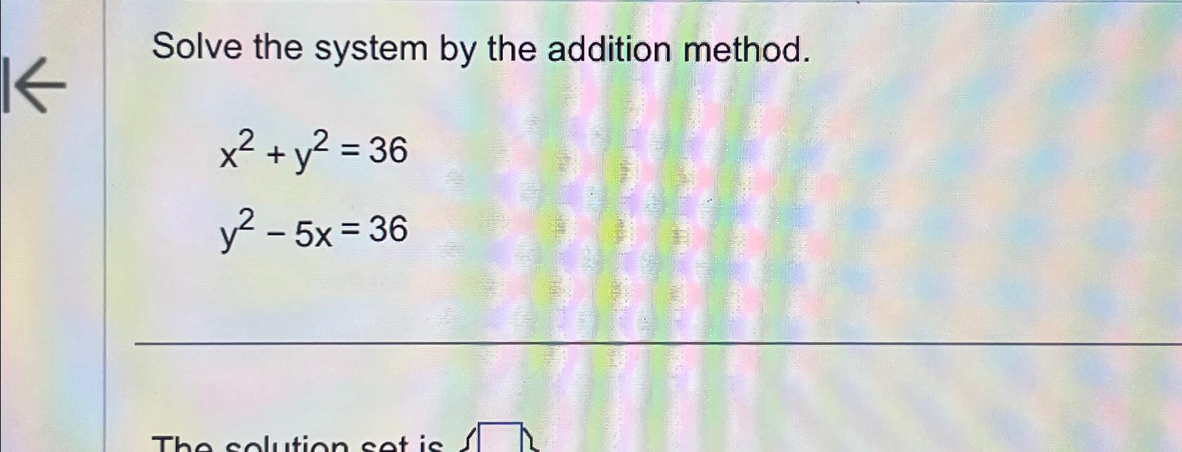 Solved Solve the system by the addition | Chegg.com