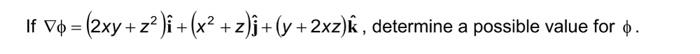 \( \nabla \phi=\left(2 x y+z^{2}\right) \hat{\mathbf{i}}+\left(x^{2}+z\right) \hat{\mathbf{j}}+(y+2 x z) \hat{\mathbf{k}} \)