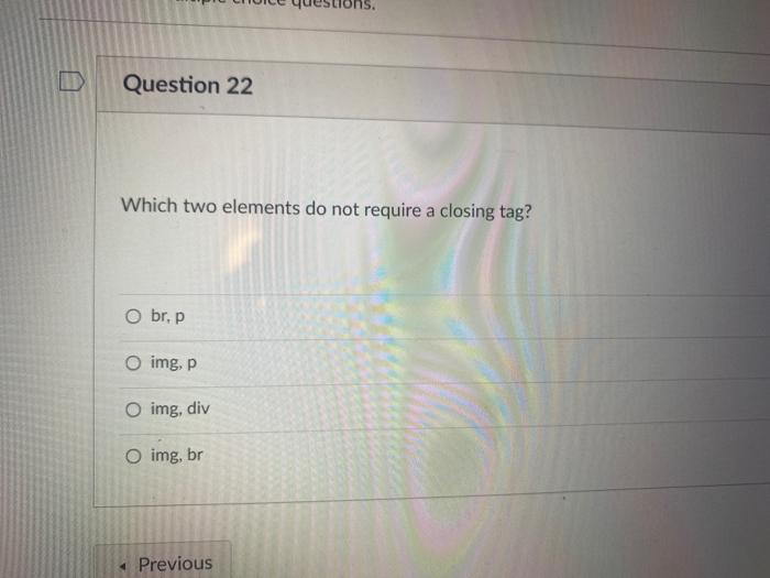 Solved Question 22 Which two elements do not require a Chegg