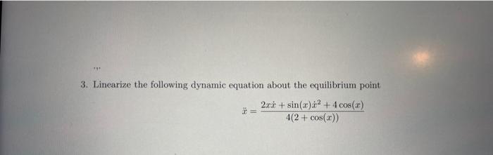 Solved 3. Linearize the following dynamic equation about the | Chegg.com