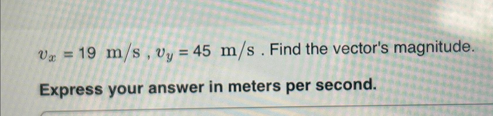 Solved vx=19ms,vy=45ms. ﻿Find the vector's magnitude.Express | Chegg.com