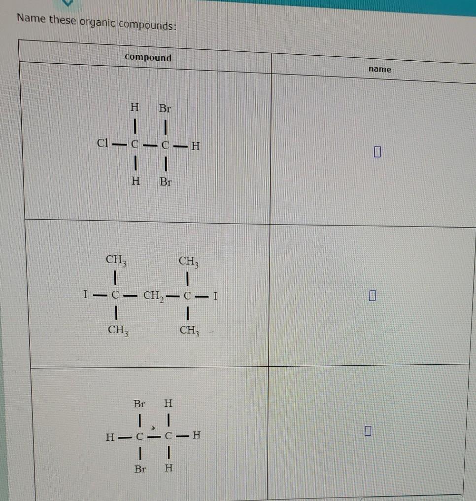 Solved Name These Organic Compounds: Compound Name H Br Cl 