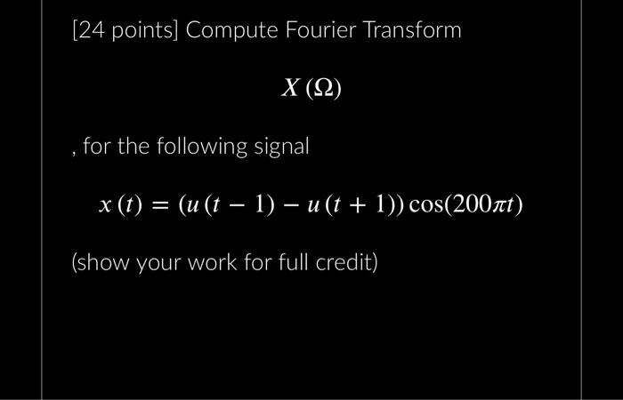 Solved Compute Fourier Transform 𝑋(Ω) X ( Ω ) , for the | Chegg.com