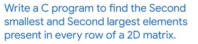 Solved Write A C Program To Find The Second Smallest And | Chegg.com