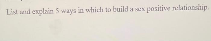 Solved List And Explain 5 Ways In Which To Build A Sex 4936