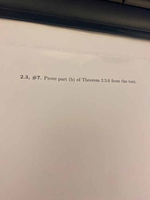 Solved 2.3, #7. Prove Part (b) Of Theorem 2.3.6 From The | Chegg.com