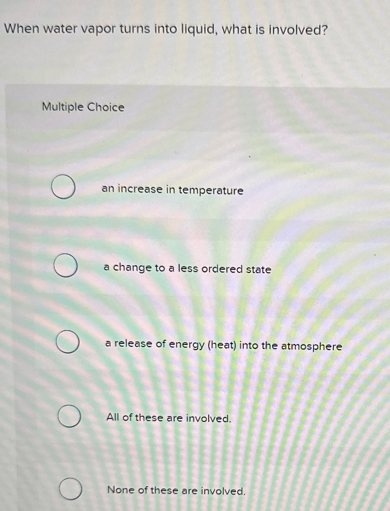 Solved When water vapor turns into liquid, what is | Chegg.com