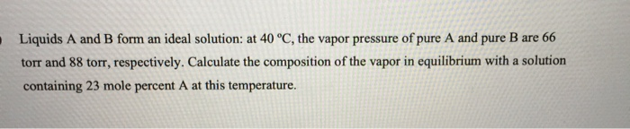 Solved Liquids A And B Form An Ideal Solution: At 40 °C, The | Chegg.com