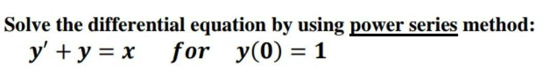 Solved Solve the differential equation by using power series | Chegg.com