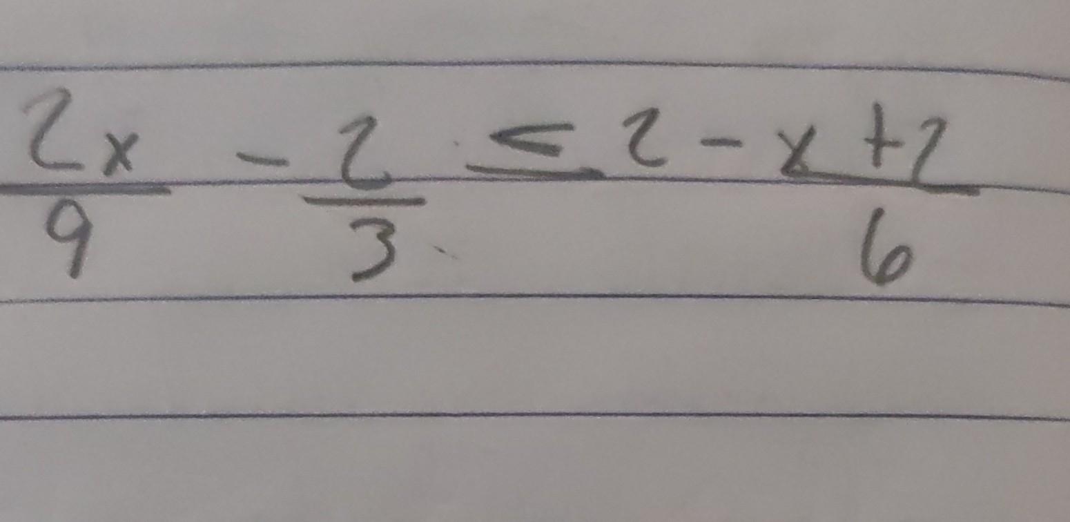 \( \frac{2 x}{9}-\frac{2}{3} \leq 2-\frac{x+2}{6} \)