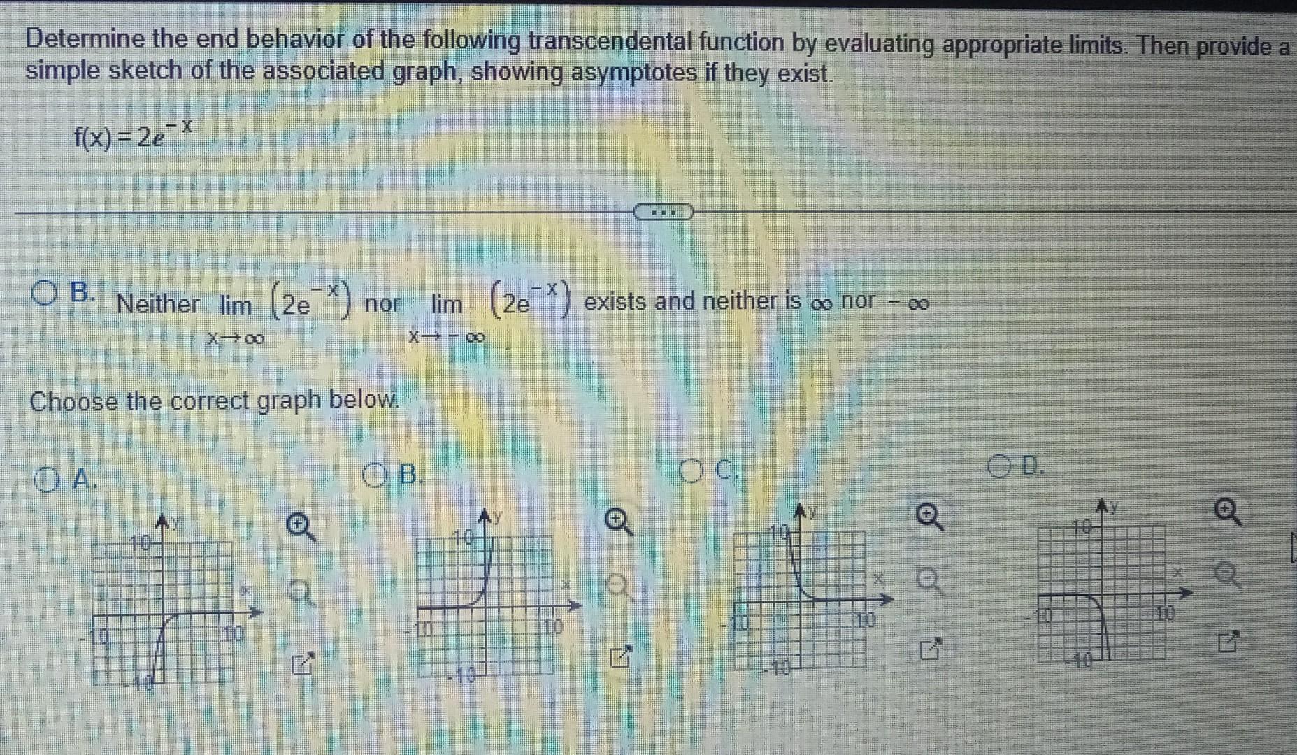 Determine the end behavior of the following transcendental function by evaluating appropriate limits. Then provide a simple s