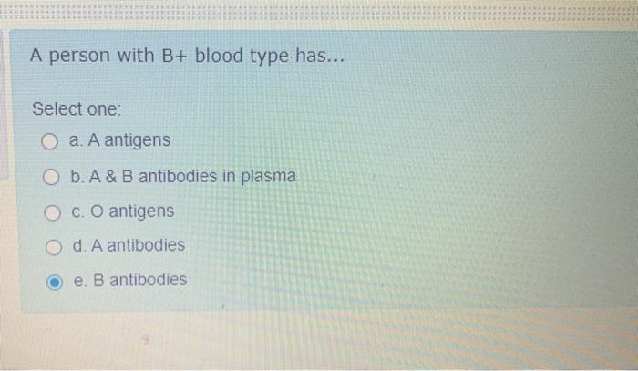 Solved A person with B+ blood type has... Select one: O a A | Chegg.com