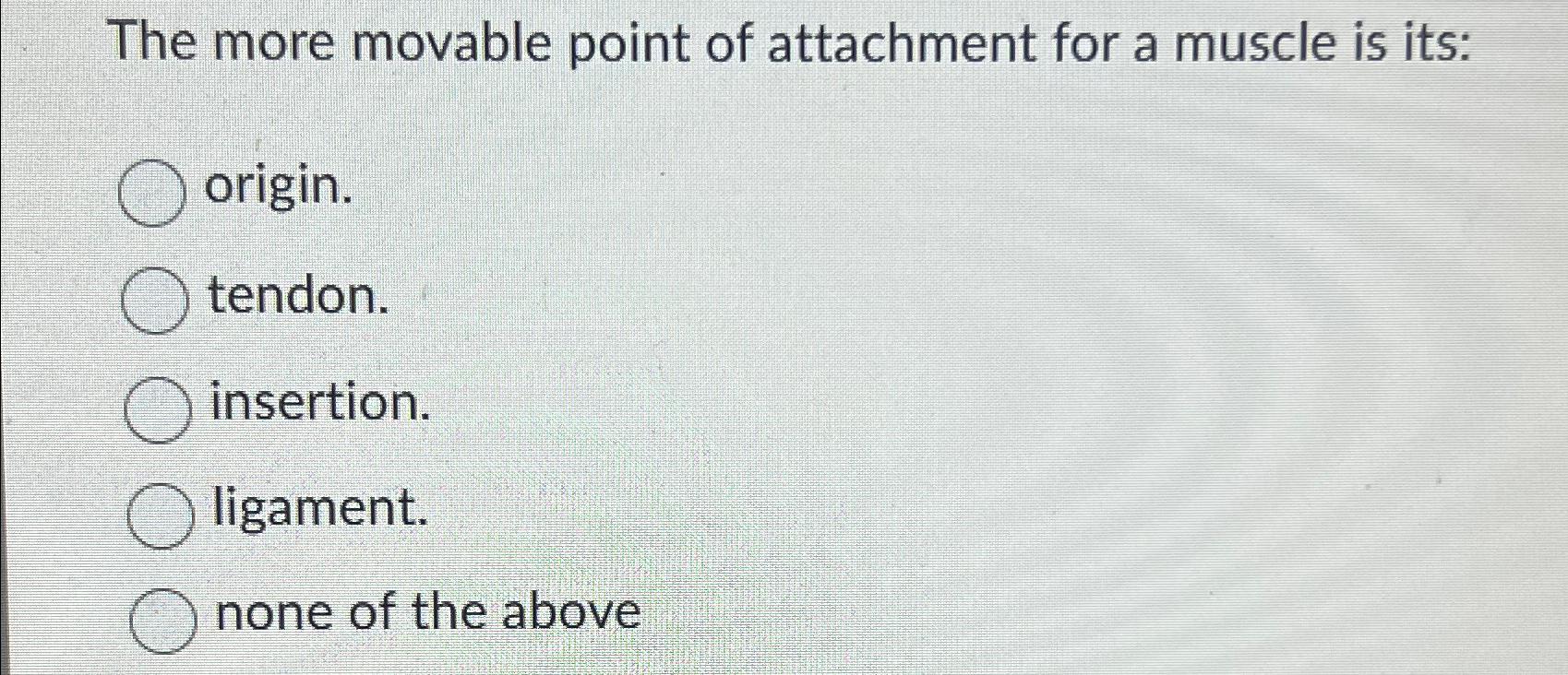 Solved The more movable point of attachment for a muscle is Biology Diagrams