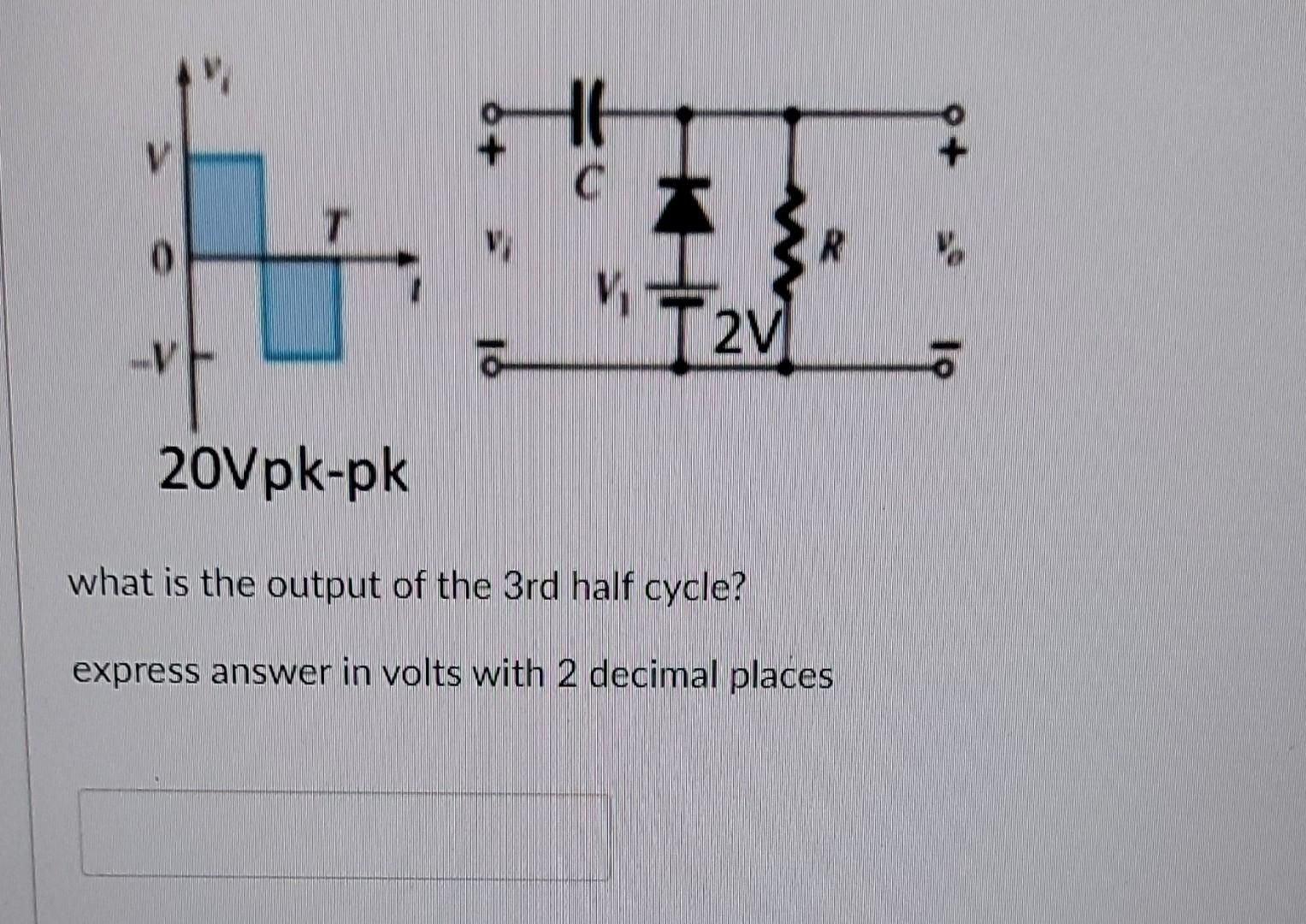 Solved what is the output of the 3rd half cycle? express | Chegg.com