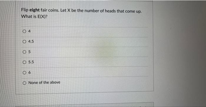 Solved Flip eight fair coins. Let X be the number of heads | Chegg.com