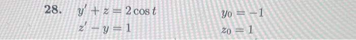 28. \( y^{\prime}+z=2 \cos t \) \[ \begin{array}{l} y_{0}=-1 \\ z_{0}=1 \end{array} \] \[ z^{\prime}-y=1 \]