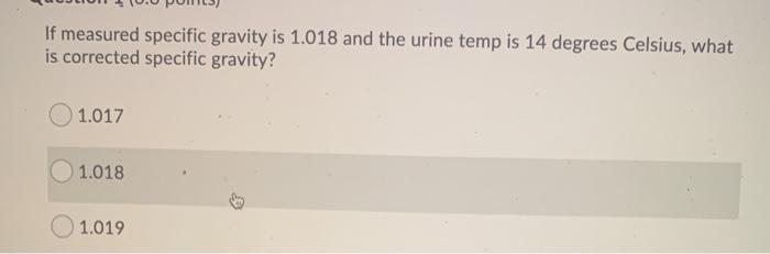 Solved If measured specific gravity is 1.018 and the urine | Chegg.com