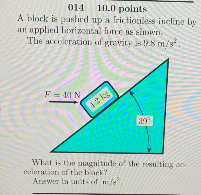 Solved A Block Is Pushed Up A Frictionless Incline By An