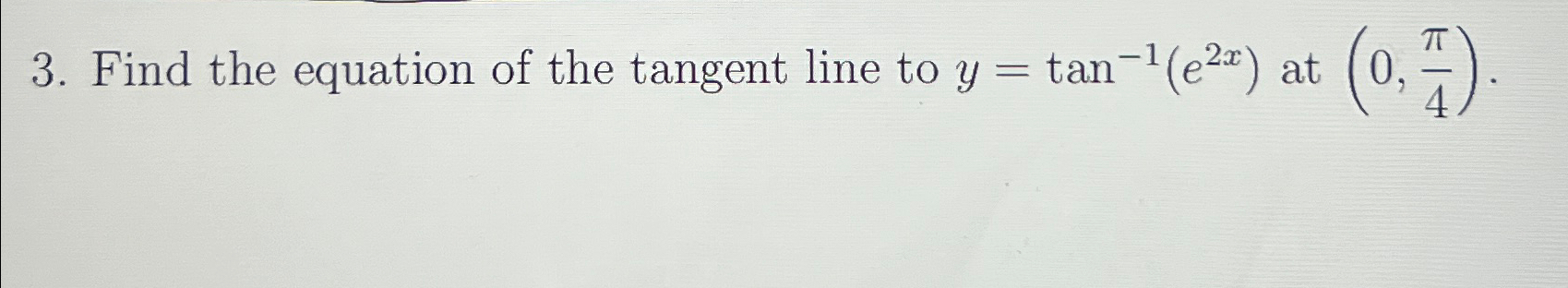 Solved Find The Equation Of The Tangent Line To Y Tan 1 E2x