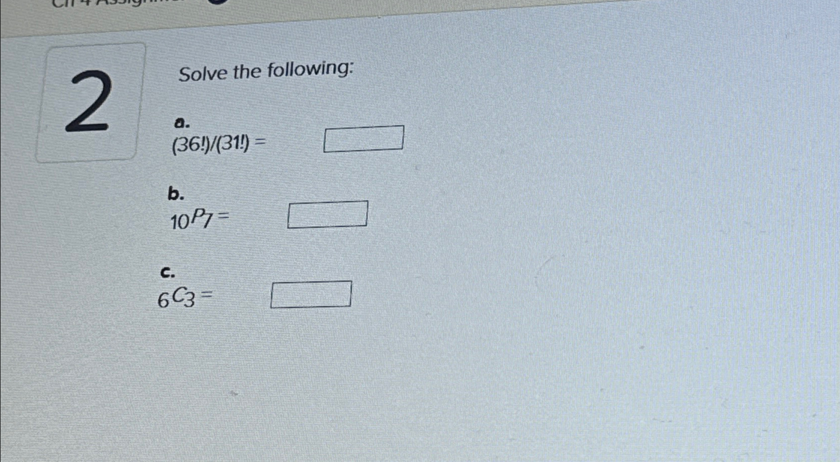 Solved Solve the following:a.36!31!=b.?10P7=c.?6C3= | Chegg.com