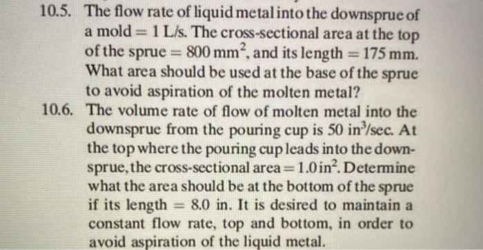 Solved 10.5. The flow rate of liquid metalinto the downsprue | Chegg.com