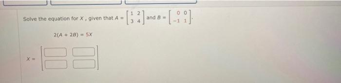 Solved Solve the equation for X, given that A=[1324] and | Chegg.com