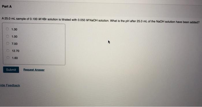 [Solved]: Part A A 25.0 ML Sample Of 0.100 M HBr Solution I