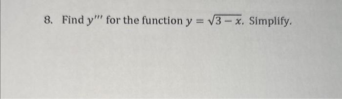 8. Find \( y^{\prime \prime \prime} \) for the function \( y=\sqrt{3-x} \). Simplify.