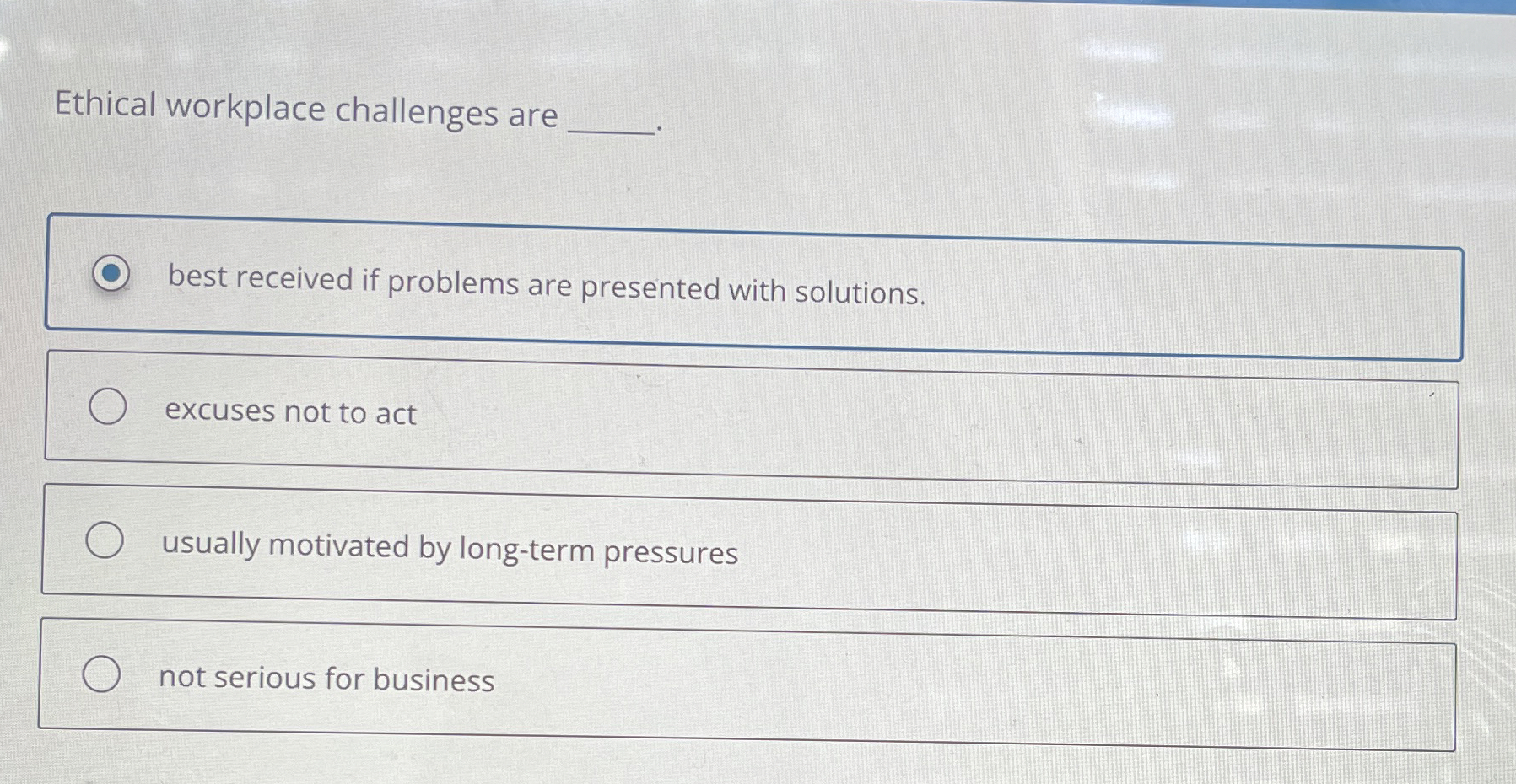 Solved Ethical workplace challenges arebest received if | Chegg.com