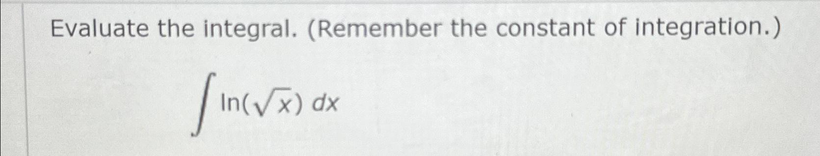 Solved Evaluate the integral. (Remember the constant of | Chegg.com