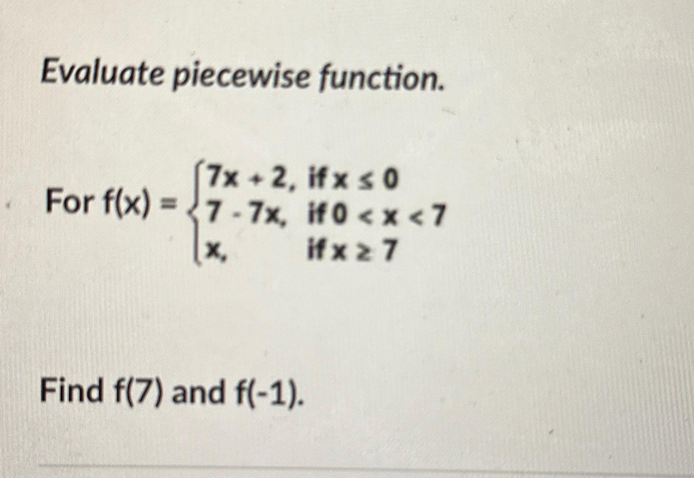Solved Evaluate piecewise function.For f(7)f(-1) | Chegg.com