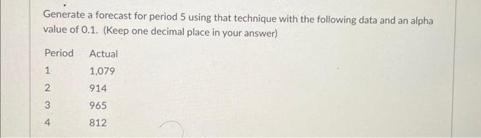 Solved Generate a forecast for period 5 using that technique | Chegg.com