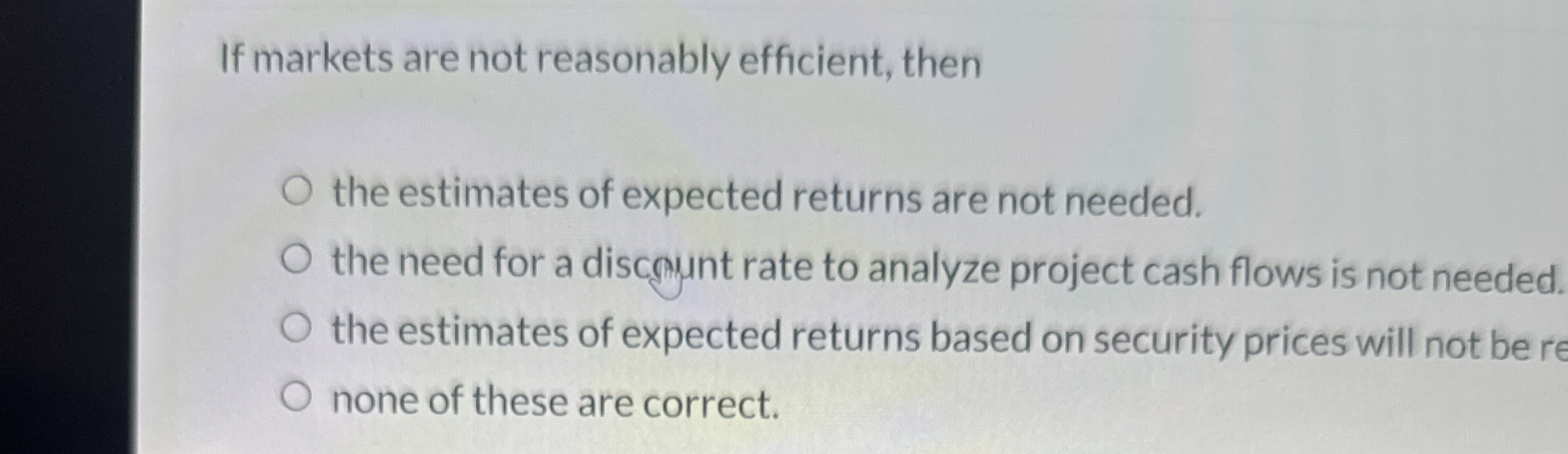 Solved If markets are not reasonably efficient, thenthe | Chegg.com