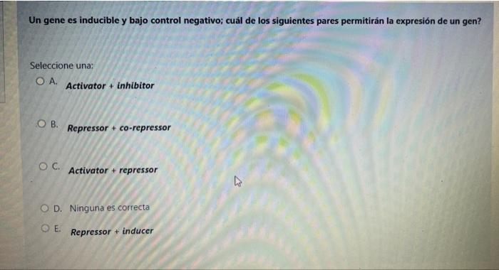 Un gene es inducible y bajo control negativo; cuál de los siguientes pares permitirán la expresión de un gen? Seleccione una: