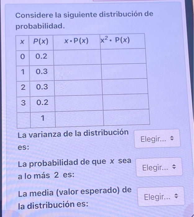 Considere la siguiente distribución de probabilidad. La varianza de la distribución es: La probabilidad de que \( x \) sea