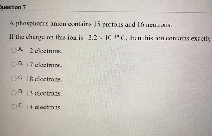 Solved Question 7 A Phosphorus Anion Contains 15 Protons And | Chegg.com Solved Question 7 A Phosphorus Anion Contains 15 Protons And | Chegg.com